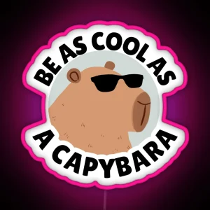 Funny Cool Capybara Be As Cool As A Capybara RGB Neon Sign