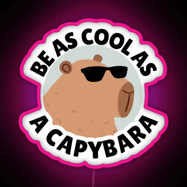 Funny Cool Capybara Be As Cool As A Capybara RGB Neon Sign
