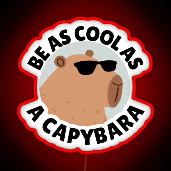 Funny Cool Capybara Be As Cool As A Capybara RGB Neon Sign
