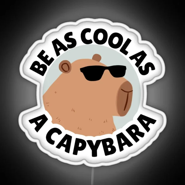 Funny Cool Capybara Be As Cool As A Capybara RGB Neon Sign