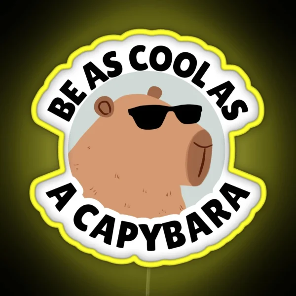 Funny Cool Capybara Be As Cool As A Capybara RGB Neon Sign
