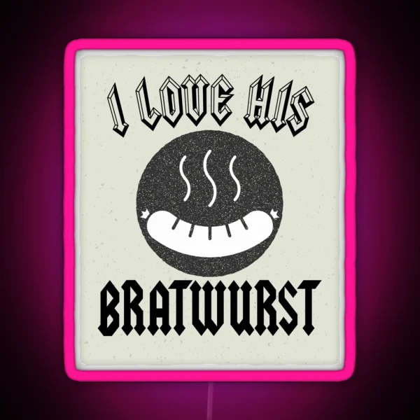 Funny Couple Octoberfest Quote I Love His Bratwurst For RGB Neon Sign