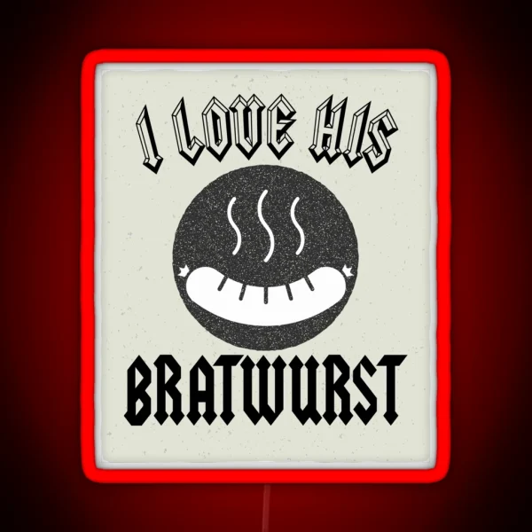 Funny Couple Octoberfest Quote I Love His Bratwurst For RGB Neon Sign