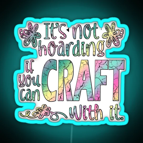 Funny Crafter Hoarder Quote Crafting Maker RGB Neon Sign