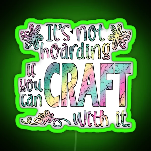 Funny Crafter Hoarder Quote Crafting Maker RGB Neon Sign