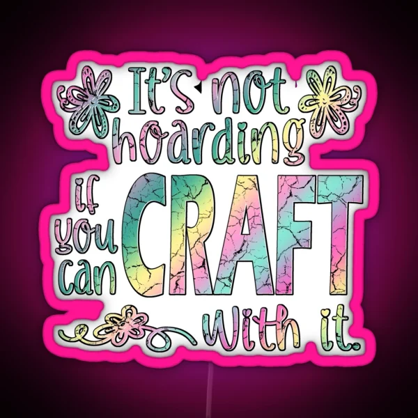 Funny Crafter Hoarder Quote Crafting Maker RGB Neon Sign