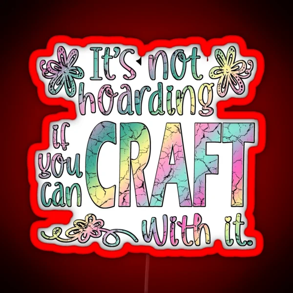 Funny Crafter Hoarder Quote Crafting Maker RGB Neon Sign