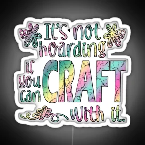 Funny Crafter Hoarder Quote Crafting Maker RGB Neon Sign