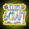 Colorful quote decoration for crafters and makers with personal humor.