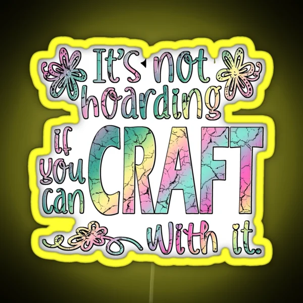 Funny Crafter Hoarder Quote Crafting Maker RGB Neon Sign