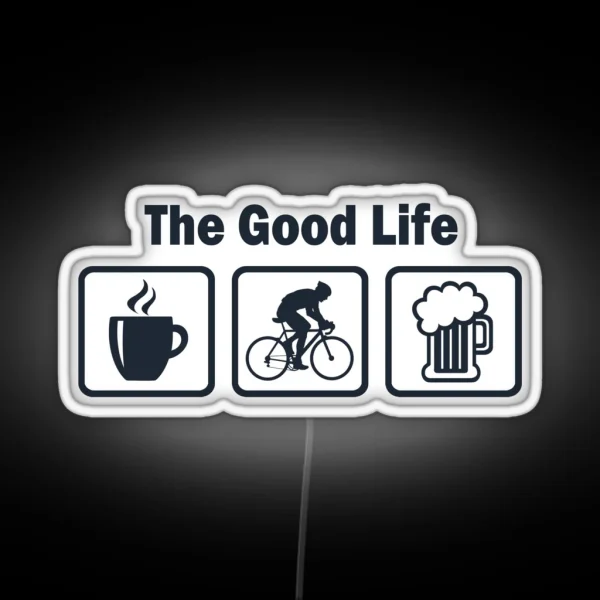Funny Cycling The Good Life RGB Neon Sign