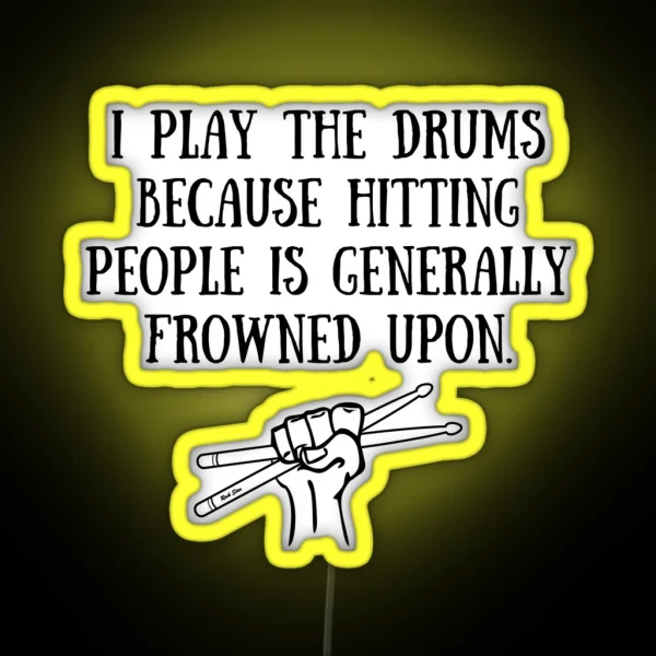 Funny Drummer Gift I Play Drums Because Hitting People Is Frowned Upon Drummer Gift RGB Neon Sign