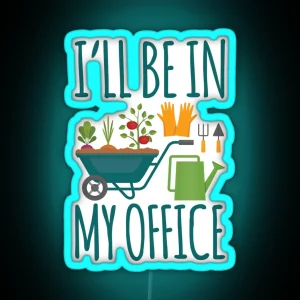 Funny Gardening Design I Ll Be In My OFFICE RGB Neon Sign