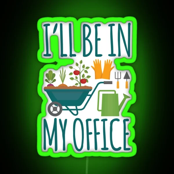Funny Gardening Design I Ll Be In My OFFICE RGB Neon Sign