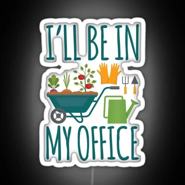 Funny Gardening Design I Ll Be In My OFFICE RGB Neon Sign