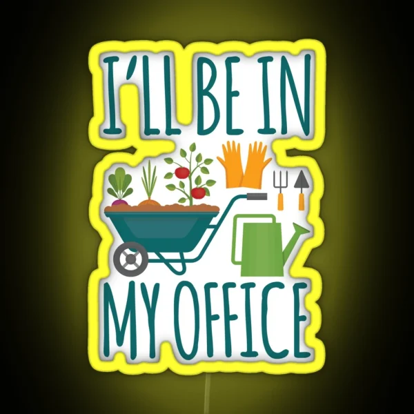 Funny Gardening Design I Ll Be In My OFFICE RGB Neon Sign