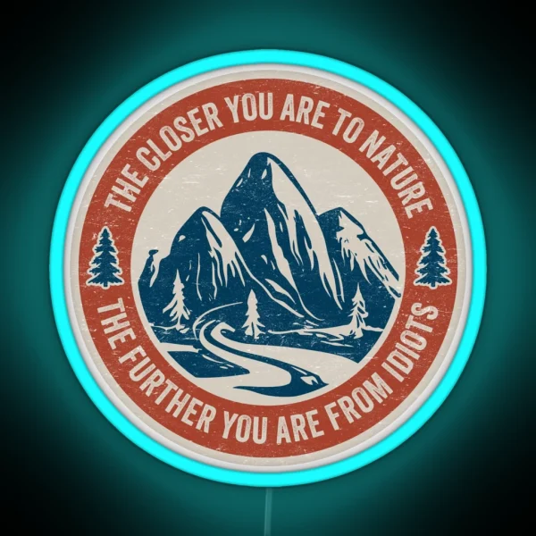 Funny Hiking The Closer You Are To Nature The RGB Neon Sign