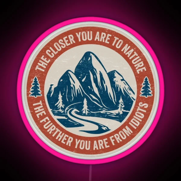 Funny Hiking The Closer You Are To Nature The RGB Neon Sign