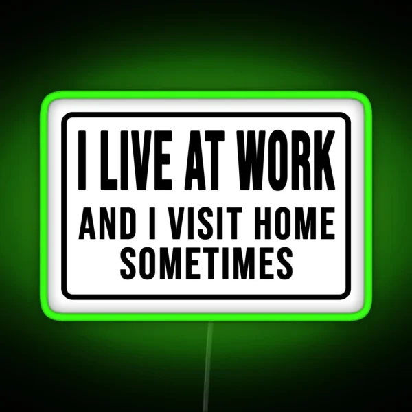 Funny I Live At Work And I Visit Home Sometimes RGB Neon Sign