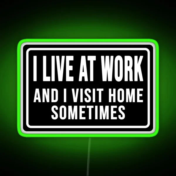 Funny I Live At Work And I Visit Home Sometimes RGB Neon Sign