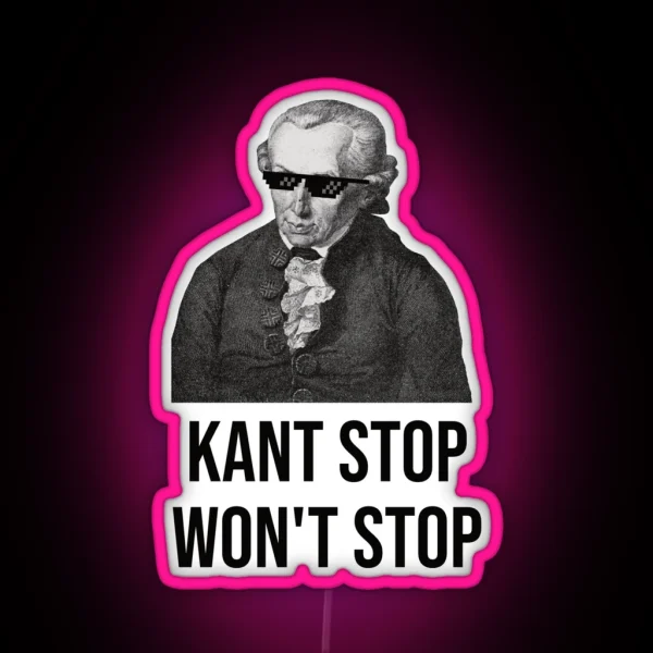 Funny Immanuel Kant Quote Kant Stop RGB Neon Sign