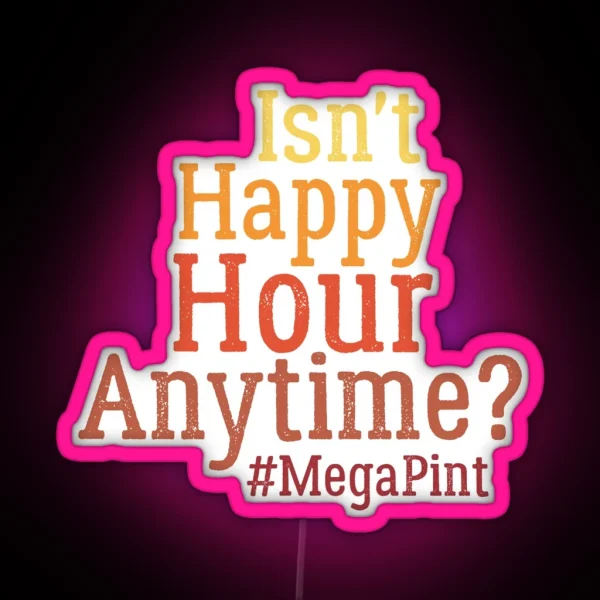Funny Isn T Happy Hour Anytime Mega Pint Trendy Women RGB Neon Sign