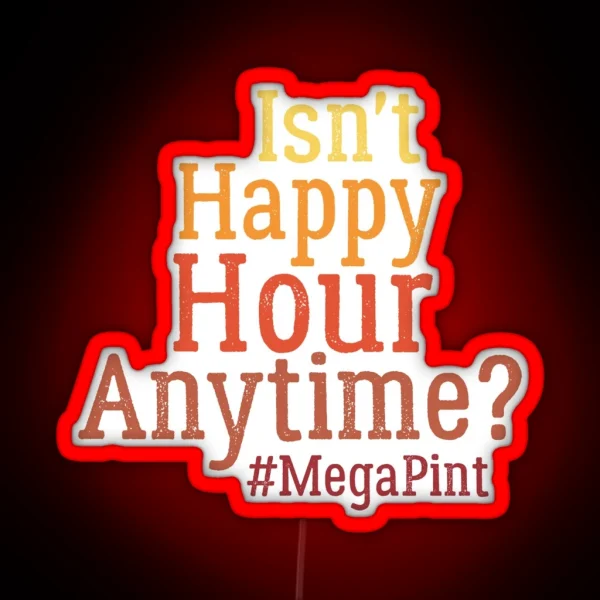 Funny Isn T Happy Hour Anytime Mega Pint Trendy Women RGB Neon Sign