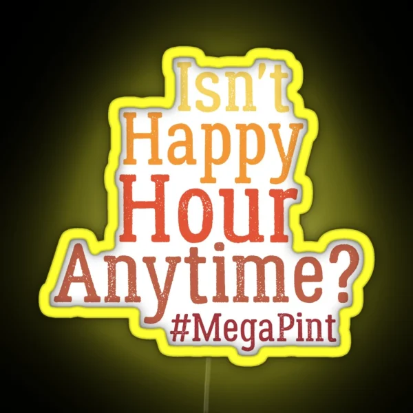 Funny Isn T Happy Hour Anytime Mega Pint Trendy Women RGB Neon Sign