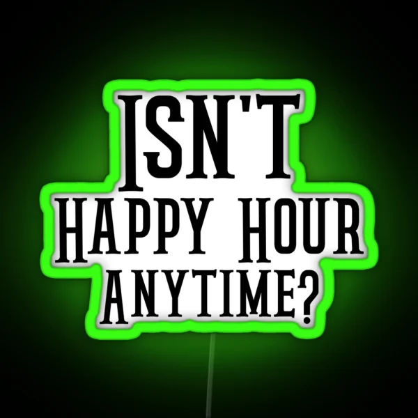 Funny Isn T Happy Hour Anytime Mega Pint Trendy Women RGB Neon Sign