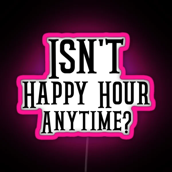 Funny Isn T Happy Hour Anytime Mega Pint Trendy Women RGB Neon Sign