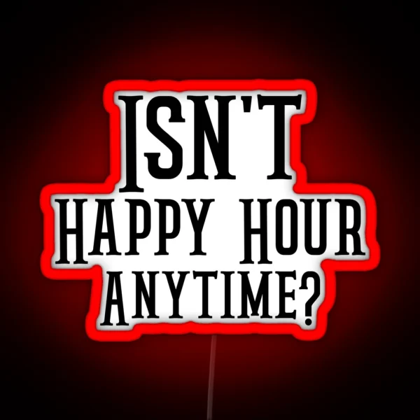 Funny Isn T Happy Hour Anytime Mega Pint Trendy Women RGB Neon Sign