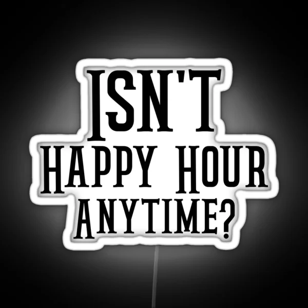 Funny Isn T Happy Hour Anytime Mega Pint Trendy Women RGB Neon Sign