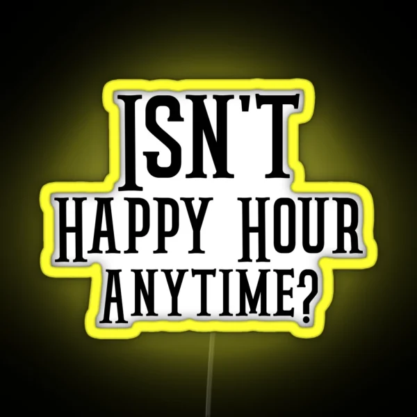 Funny Isn T Happy Hour Anytime Mega Pint Trendy Women RGB Neon Sign