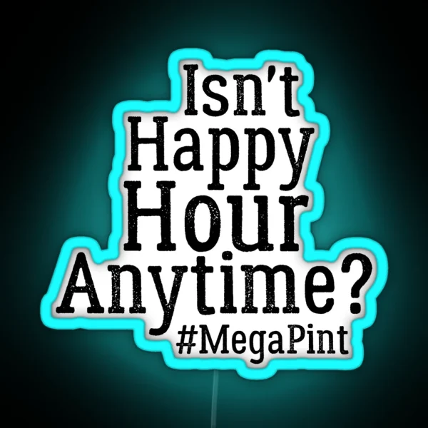Funny Isn T Happy Hour Anytime Mega Pint Trendy Women RGB Neon Sign