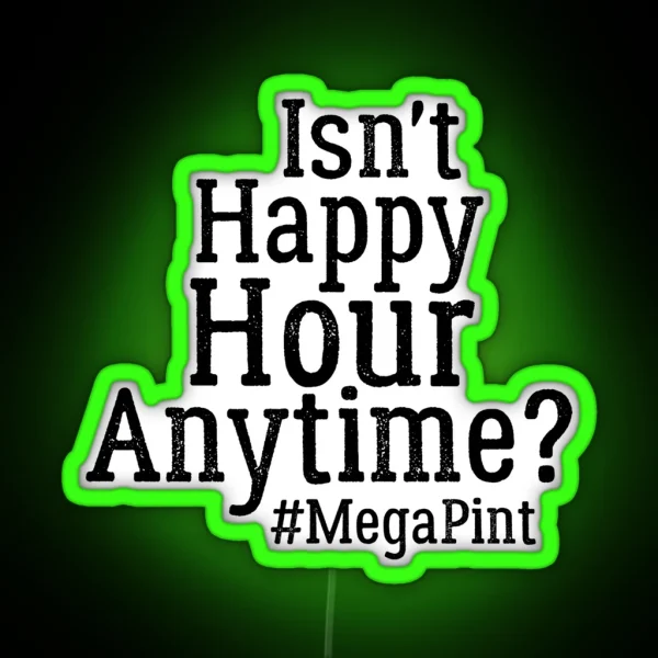 Funny Isn T Happy Hour Anytime Mega Pint Trendy Women RGB Neon Sign