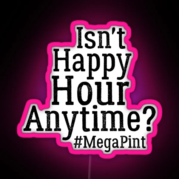 Funny Isn T Happy Hour Anytime Mega Pint Trendy Women RGB Neon Sign