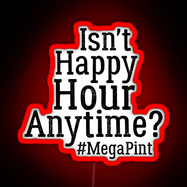 Funny Isn T Happy Hour Anytime Mega Pint Trendy Women RGB Neon Sign