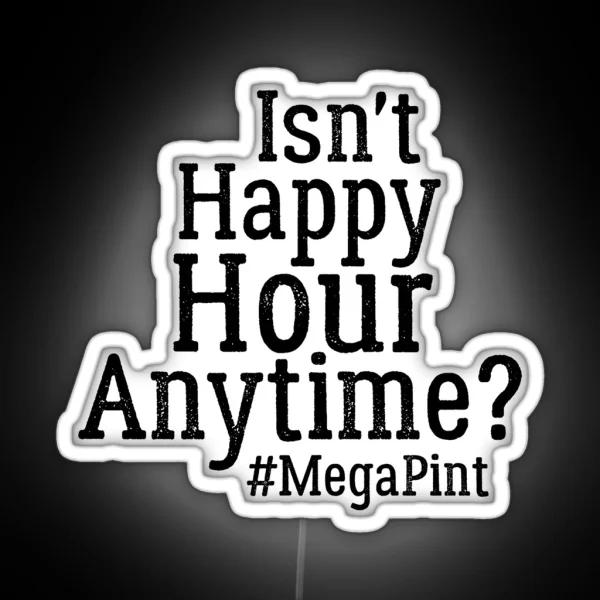 Funny Isn T Happy Hour Anytime Mega Pint Trendy Women RGB Neon Sign