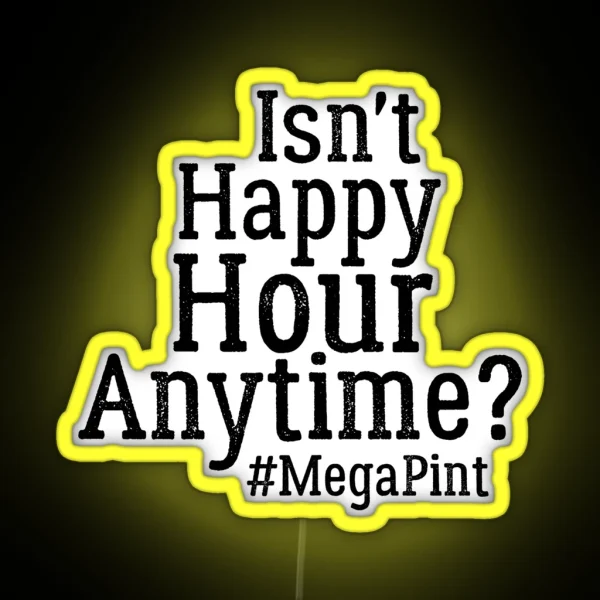 Funny Isn T Happy Hour Anytime Mega Pint Trendy Women RGB Neon Sign