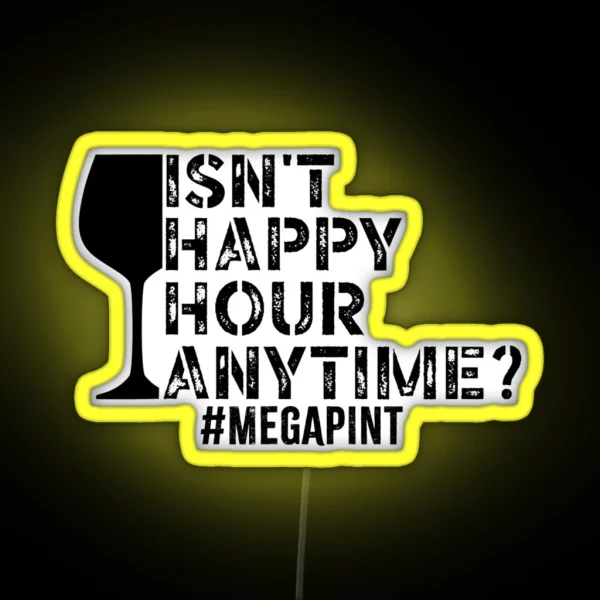 Funny Isn T Happy Hour Anytime Sarcastic Megapint RGB Neon Sign