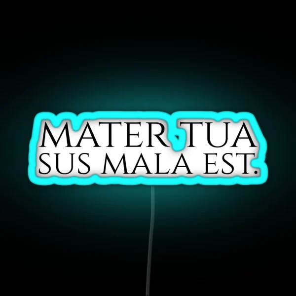 Funny Latin Quote Double Entendre Mater Tua Sus Mala Est RGB Neon Sign