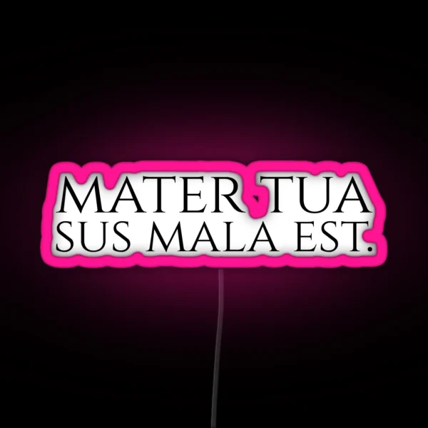 Funny Latin Quote Double Entendre Mater Tua Sus Mala Est RGB Neon Sign