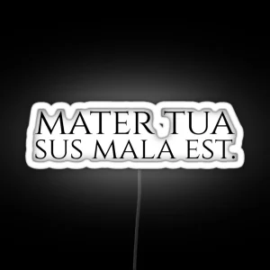 Funny Latin Quote Double Entendre Mater Tua Sus Mala Est RGB Neon Sign