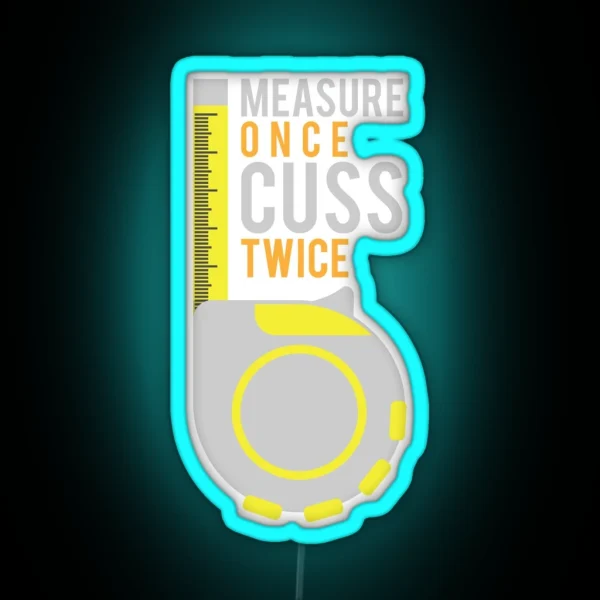 Funny Measure Once Cuss Twice Gift RGB Neon Sign