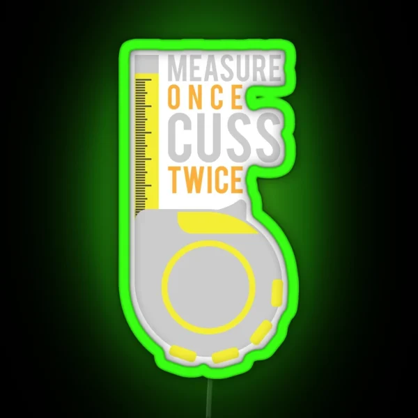 Funny Measure Once Cuss Twice Gift RGB Neon Sign