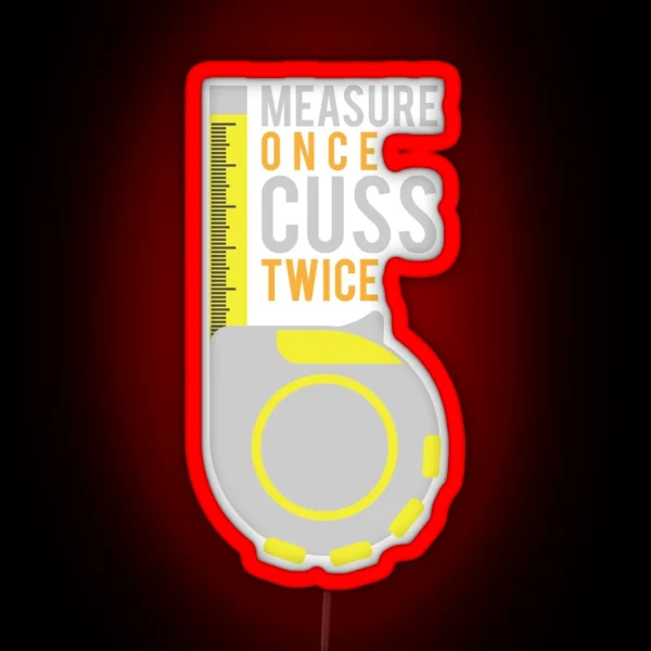 Funny Measure Once Cuss Twice Gift RGB Neon Sign