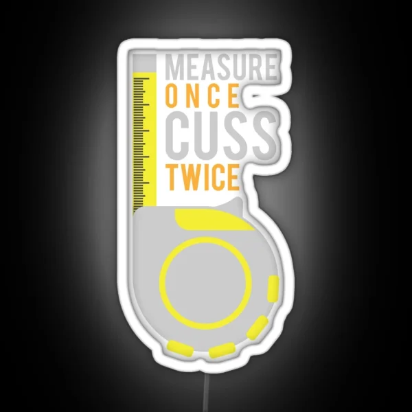 Funny Measure Once Cuss Twice Gift RGB Neon Sign