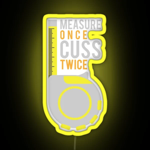 Funny Measure Once Cuss Twice Gift RGB Neon Sign
