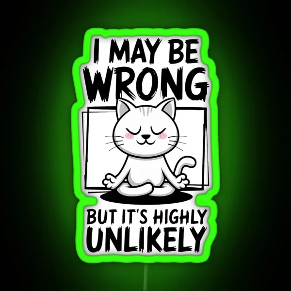 Funny Meditating Cat I May Be Wrong But It S Highly Unlikely Humor RGB Neon Sign