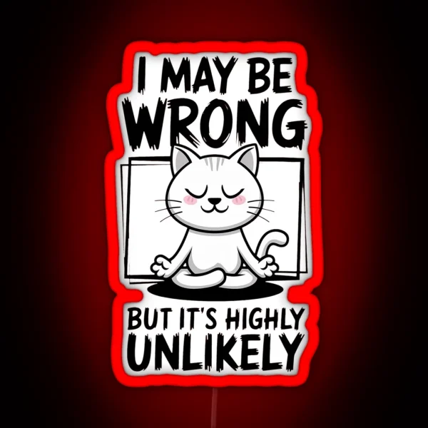 Funny Meditating Cat I May Be Wrong But It S Highly Unlikely Humor RGB Neon Sign